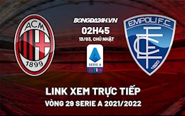 Trực tiếp AC Milan vs Empoli Serie A 2022 link xem bóng đá Italia ở đâu ?