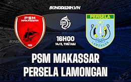 Nhận định PSM Makassar vs Persela Lamongan 16h00 ngày 14/3 (VĐQG Indonesia 2021/22)