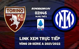 Link xem trực tiếp bóng đá Torino vs Inter Milan 2h45 ngày 14/3/2022