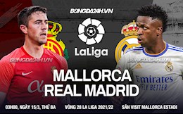 Nhận định bóng đá Mallorca vs Real Madrid 3h00 ngày 15/3 (La Liga 2021/22)