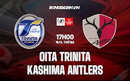 Nhận định Oita Trinita vs Kashima Antlers 17h00 ngày 15/3 (Cúp Liên Đoàn Nhật Bản 2022)
