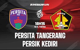 Nhận định Persita Tangerang vs Persik Kediri 18h15 ngày 15/3 (VĐQG Indonesia 2021/22)