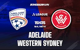 Nhận định Adelaide vs Western Sydney 15h35 ngày 16/3 (VĐQG Australia 2021/22)