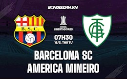 Nhận định Barcelona SC vs America Mineiro 7h30 ngày 16/3 (Copa Libertadores 2022)