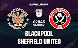 Nhận định Blackpool vs Sheffield United 2h45 ngày 17/3 (Hạng Nhất Anh 2021/22)