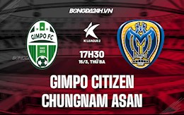 Nhận định Gimpo Citizen vs Chungnam Asan 17h30 ngày 15/3 (Hạng 2 Hàn Quốc 2022)