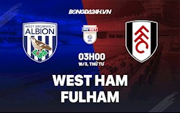 Nhận định,  West Brom vs Fulham 3h00 ngày 16/3 (Hạng Nhất Anh 2021/22)