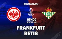 Nhận định,  Frankfurt vs Betis 3h00 ngày 18/3 (Europa League 2021/22)