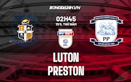 Nhận định bóng đá Luton vs Preston 2h45 ngày 17/3 (Hạng Nhất Anh 2021/22)