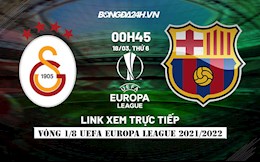 Link xem trực tiếp bóng đá Galatasaray vs Barca Europa League 2021/22 ở đâu?