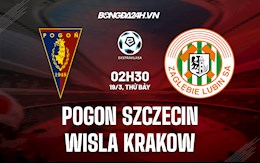 Nhận định Pogon Szczecin vs Wisla Krakow 02h30 ngày 19/3 (VĐQG Ba Lan 2021/22)