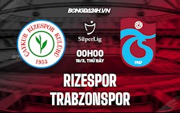 Nhận định, dự đoán Rizespor vs Trabzonspor 0h00 ngày 19/3 (VĐQG Thổ Nhĩ Kỳ 2021/22)