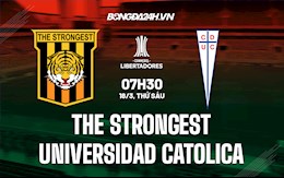 Nhận định The Strongest vs Universidad Catolica 7h30 ngày 18/3 (Copa Libertadores 2022)