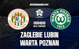 Nhận định Zaglebie Lubin vs Warta Poznan 00h00 ngày 19/3 (VĐQG Ba Lan 2021/22)