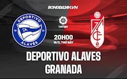 Nhận định bóng đá Alaves vs Granada 20h00 ngày 19/3 (La Liga 2021/22)