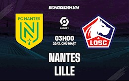 Nhận định bóng đá Nantes vs Lille 3h00 ngày 20/3 (Ligue 1 2021/22)