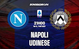 Nhận định bóng đá Napoli vs Udinese 21h00 ngày 19/3 (Serie A 2021/22)