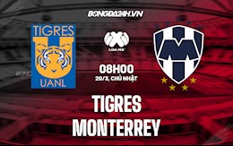 Nhận định,  Tigres vs Monterrey 8h00 ngày 20/3 (VĐQG Mexico 2021/22)