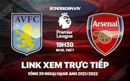 Link xem trực tiếp Aston Villa vs Arsenal bóng đá Ngoại Hạng Anh 2022 ở đâu ?