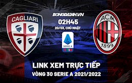 Link xem trực tiếp bóng đá Cagliari vs AC Milan 2h45 ngày 20/3/2022