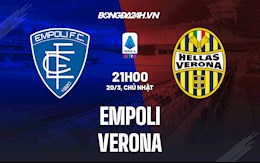 Nhận định, dự đoán Empoli vs Verona 21h00 ngày 20/3 (VĐQG Italia 2021/22)