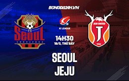 Nhận định,  Seoul vs Jeju 14h30 ngày 19/3 (VĐQG Hàn Quốc 2022)