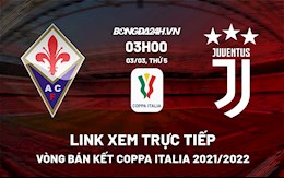 Link xem trực tiếp Fiorentina vs Juventus Coppa Italia 2021/22 hôm nay 3/3