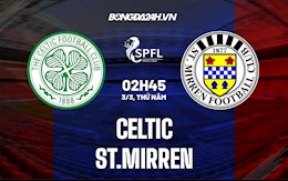 Nhận định bóng đá Celtic vs St.Mirren 2h45 ngày 3/3 (VĐQG Scotland 2021/22)