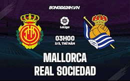 Nhận định,  Mallorca vs Sociedad 3h00 ngày 3/3 (La Liga 2021/22)