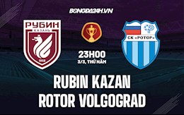 Nhận định Rubin Kazan vs Rotor Volgograd 23h00 ngày 3/3 (Cúp QG Nga 2021/22)