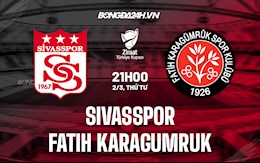 Nhận định Sivasspor vs Fatih Karagumruk 21h00 ngày 2/3 (Cúp QG Thổ Nhĩ Kỳ 2021/22)