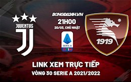 Link xem trực tiếp bóng đá Juventus vs Salernitana 21h00 ngày 20/3/2022