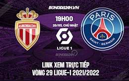 Link xem trực tiếp Monaco vs PSG hôm nay 20/3 Ligue 1 2021/22 (Full HD)