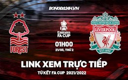 Link xem trực tiếp Nottingham Forest vs Liverpool bóng đá FA Cup 2022 ở đâu ?