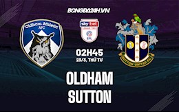 Nhận định,  Oldham vs Sutton 2h45 ngày 23/3 (Hạng 4 Anh 2021/22)