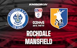 Nhận định,  Rochdale vs Mansfield 2h45 ngày 23/3 (Hạng 4 Anh 2021/22)