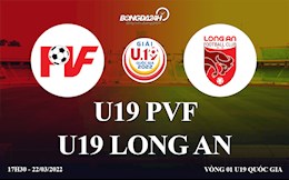 Trực tiếp bóng đá U19 PVF vs U19 Long An vòng bảng U19 Quốc Gia 2022