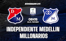 Nhận định Independiente Medellin vs Millonarios 8h15 ngày 24/3 (VĐQG Colombia 2022)