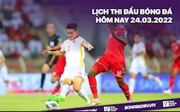 Lịch thi đấu bóng đá hôm nay 24/3/2022: Việt Nam vs Oman