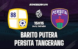 Nhận định Barito Putera vs Persita Tangerang 15h15 ngày 24/3 (VĐQG Indonesia 2021/22)