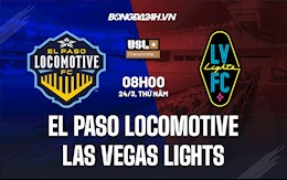 Nhận định El Paso Locomotive vs Las Vegas Lights 8h00 ngày 24/3 (Hạng Nhất Mỹ 2022)