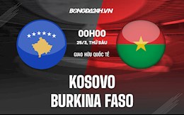Nhận định bóng đá Kosovo vs Burkina Faso 0h00 ngày 25/3 (Giao hữu quốc tế 2022)