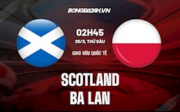 Nhận định, soi kèo Scotland vs Ba Lan 2h45 ngày 25/3 (Giao hữu quốc tế 2022)
