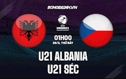 Nhận định U21 Albania vs U21 Séc 1h00 ngày 26/3 (Vòng loại U21 châu Âu 2023)