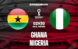 Nhận định Ghana vs Nigeria 2h30 ngày 26/3 (Vòng loại World Cup 2022)