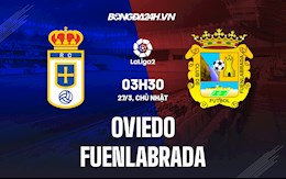 Nhận định Oviedo vs Fuenlabrada 3h30 ngày 27/3 (Hạng 2 Tây Ban Nha 2021/22)