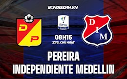 Nhận định Pereira vs Independiente Medellin 8h15 ngày 27/3 (VĐQG Colombia 2022)