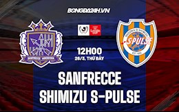 Nhận định Sanfrecce vs Shimizu S-Pulse 12h00 ngày 26/3 (Cúp Liên Đoàn Nhật Bản 2022)