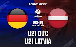 Nhận định U21 Đức vs U21 Latvia 0h15 ngày 26/3 (Vòng loại U21 châu Âu 2023)