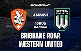 Nhận định Brisbane Roar vs Western United 13h05 ngày 26/3 (VĐQG Australia 2021/22)